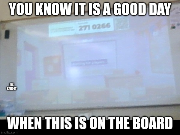 Good day in ELA | YOU KNOW IT IS A GOOD DAY; ITS KAHOOT; WHEN THIS IS ON THE BOARD | image tagged in kahoot,memes,fun,good day | made w/ Imgflip meme maker