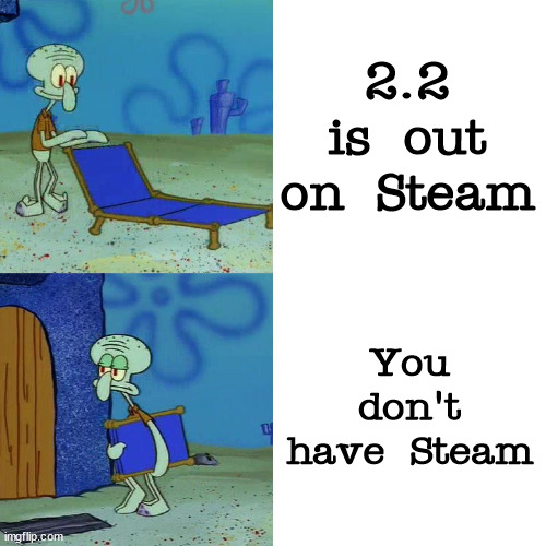 Worst day for release ever :skull: | 2.2 is out on Steam; You don't have Steam | image tagged in squidward chair,memes,geometry dash | made w/ Imgflip meme maker