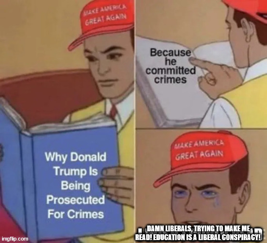DAMN LIBERALS, TRYING TO MAKE ME READ! EDUCATION IS A LIBERAL CONSPIRACY! | made w/ Imgflip meme maker