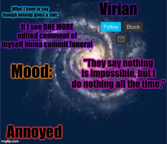 Virian announcement temp | If I see ONE MORE edited comment of myself imma commit funeral; Annoyed | image tagged in virian announcement temp | made w/ Imgflip meme maker