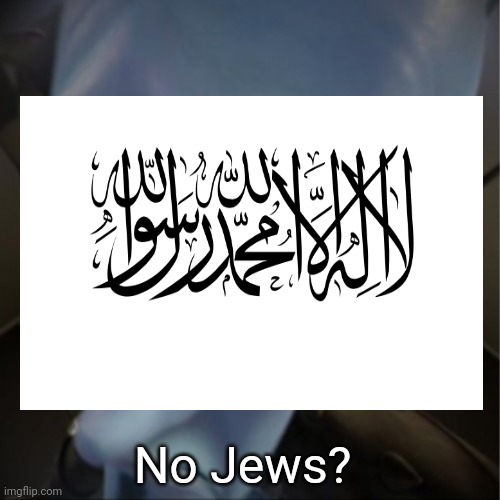Megamind peeking | No Jews? | image tagged in megamind peeking,afghanistan,taliban,jews,memes | made w/ Imgflip meme maker