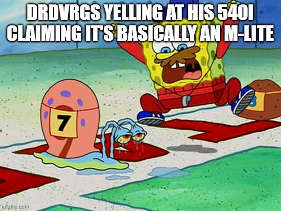 gary snail race | DRDVRGS YELLING AT HIS 540I CLAIMING IT'S BASICALLY AN M-LITE | image tagged in gary snail race | made w/ Imgflip meme maker