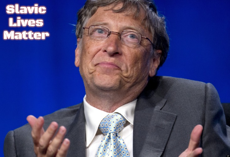 Bill Gates | Slavic Lives Matter | image tagged in bill gates,slavic | made w/ Imgflip meme maker