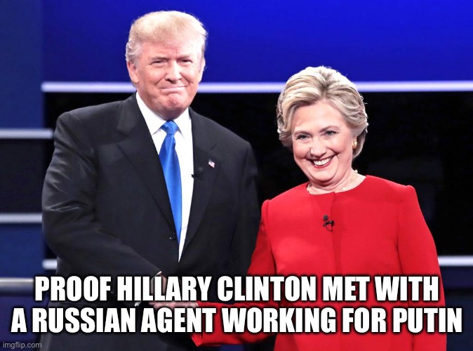 Clinton and Trump | PROOF HILLARY CLINTON MET WITH A RUSSIAN AGENT WORKING FOR PUTIN | image tagged in clinton and trump | made w/ Imgflip meme maker