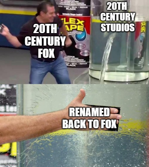 20th Century Studios Will Renamed Back To 20th Century Fox. | 20TH 
CENTURY
STUDIOS; 20TH 
CENTURY 
FOX; RENAMED BACK TO FOX | image tagged in flex tape,20th century fox,20th century studios | made w/ Imgflip meme maker