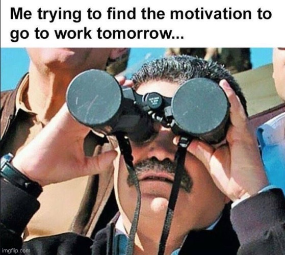 Work | image tagged in looking,motivation | made w/ Imgflip meme maker