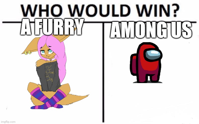 Furry or SUS | A FURRY; AMONG US | image tagged in memes,who would win,among us | made w/ Imgflip meme maker