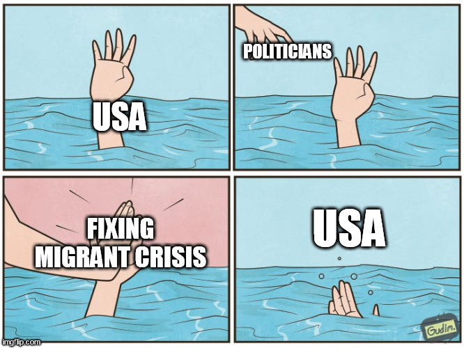 Fixing migrant crisis | POLITICIANS; USA; FIXING MIGRANT CRISIS; USA | image tagged in high five drown,politics,illegal immigration,immigrants,politicians suck,usa | made w/ Imgflip meme maker