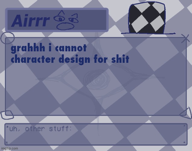 fucked up in the crib doing absolutely nothing | grahhh i cannot character design for shit | made w/ Imgflip meme maker