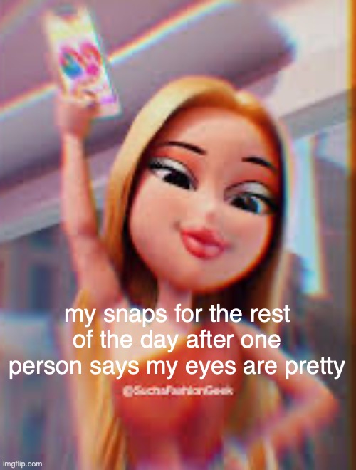 LMAO THEYRE SO BASIC IDK WHY PPL KEEP SAYING THAT I THINK ITS BC I ALWAYS ZOOM IN ON THEM | my snaps for the rest of the day after one person says my eyes are pretty | made w/ Imgflip meme maker