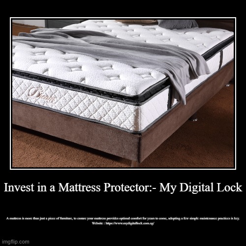 Invest in a Mattress Protector:- My Digital Lock | A mattress is more than just a piece of furniture, to ensure your mattress provides optim | image tagged in funny,demotivationals | made w/ Imgflip demotivational maker