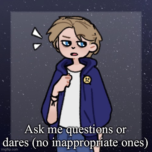 Yo | Ask me questions or dares (no inappropriate ones) | image tagged in swede | made w/ Imgflip meme maker