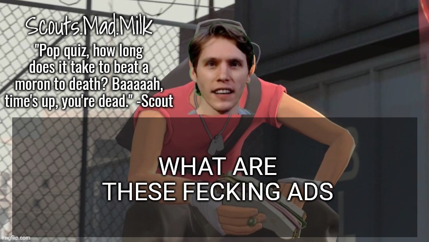 Milk but he's from Boston (thanks Rotisserie) | WHAT ARE THESE FECKING ADS | image tagged in milk but he's from boston thanks rotisserie | made w/ Imgflip meme maker