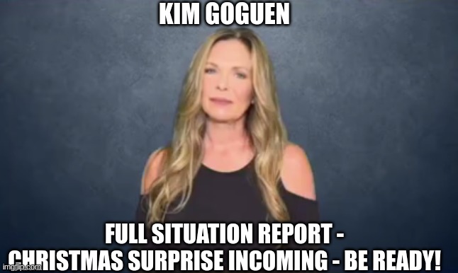 Kim Goguen: Full Situation Report - Christmas Surprise INCOMING - Be READY! (Video) 