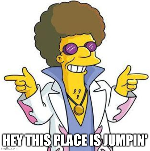 Disco Stu | HEY THIS PLACE IS JUMPIN' | image tagged in disco stu | made w/ Imgflip meme maker