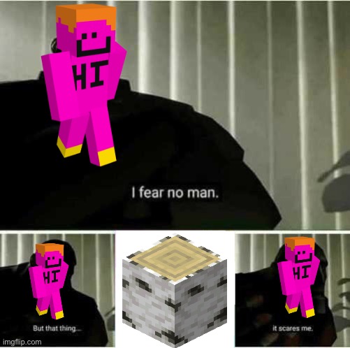 Birch | image tagged in i fear no man | made w/ Imgflip meme maker