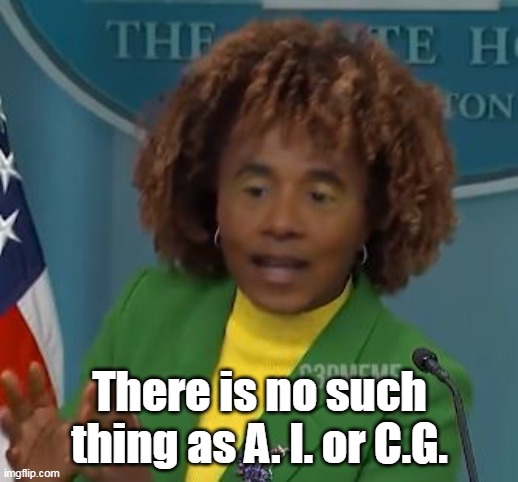 There is no such thing as A. I. or C.G. | made w/ Imgflip meme maker