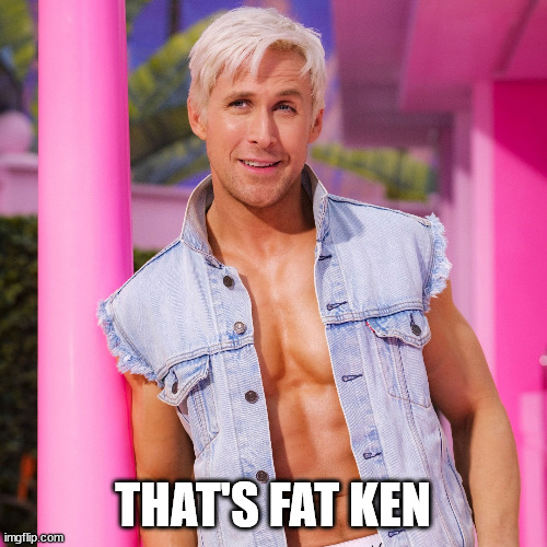 Ken Barbie | THAT'S FAT KEN | image tagged in ken barbie | made w/ Imgflip meme maker