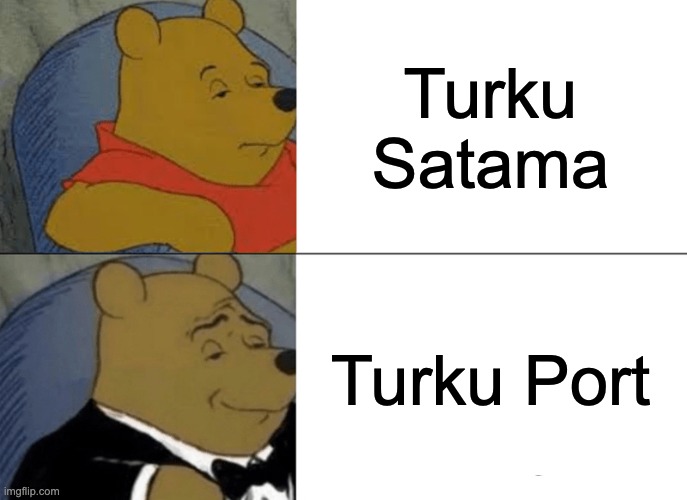 Tuxedo Winnie The Pooh Meme | Turku Satama; Turku Port | image tagged in memes,tuxedo winnie the pooh | made w/ Imgflip meme maker