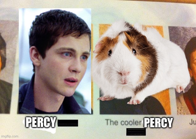 Hehe Percy Jackson | PERCY; PERCY | image tagged in the cooler daniel,if you get it please comment | made w/ Imgflip meme maker