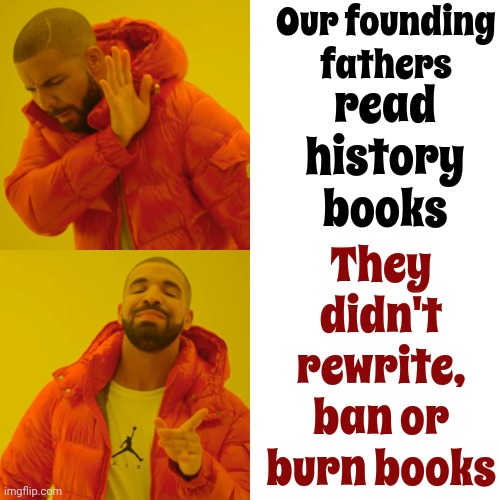 Our Founding Fathers Started A Revolution, Fought And Died Fighting Against A Monarchy, Dictator Or President For Life | Our founding fathers; read history books; They didn't rewrite, ban or burn books | image tagged in memes,drake hotline bling,scumbag maga,scumbag trump,scumbag republicans,lock him up | made w/ Imgflip meme maker