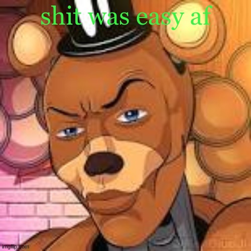 bro what the hell are they doing to the ui it keeps getting worse | shit was easy af | image tagged in freddy fazbear lightskin | made w/ Imgflip meme maker