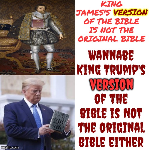 James & Trump Rewrote GOD'S Words To Radicalize Their Base.  God's "Country" Is Called Heaven, btw, And It's NOT On Earth | KING JAMES'S VERSION OF THE BIBLE IS NOT THE ORIGINAL BIBLE; VERSION; Wannabe King Trump's version of the bible is NOT the original bible either; version | image tagged in memes,drake hotline bling,scumbag trump,scumbag maga,scumbag republicans,lock him up | made w/ Imgflip meme maker