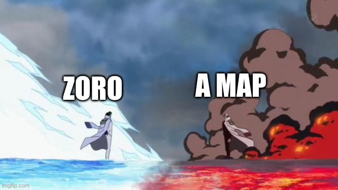 map vs zoro | A MAP; ZORO | image tagged in one piece akainu vs aokiji,one piece | made w/ Imgflip meme maker