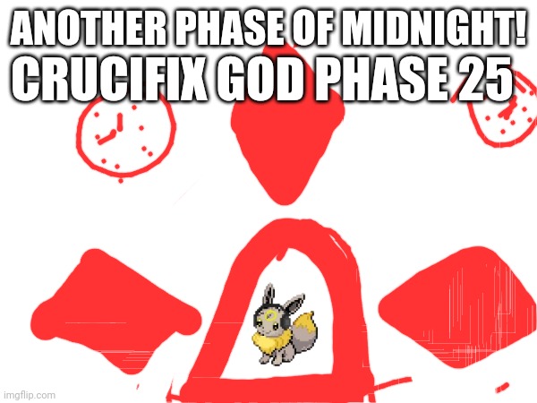 Theme: if level run for your life was a sound track REMASTERED | ANOTHER PHASE OF MIDNIGHT! CRUCIFIX GOD PHASE 25 | made w/ Imgflip meme maker