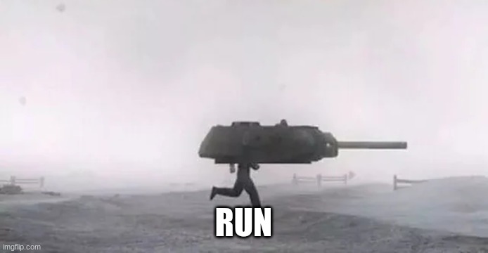 Tank man | RUN | image tagged in tank man | made w/ Imgflip meme maker