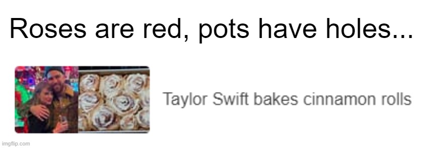Why is this a news article??? | Roses are red, pots have holes... | image tagged in taylor swift | made w/ Imgflip meme maker