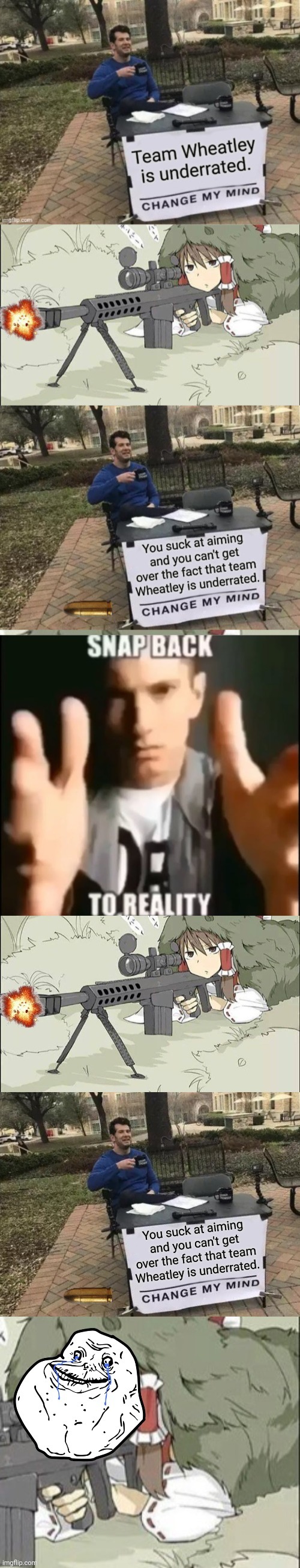 "HeY, tHaT's NoT rEaLiTy!" No, you're wrong, this IS reality. | image tagged in change my mind | made w/ Imgflip meme maker