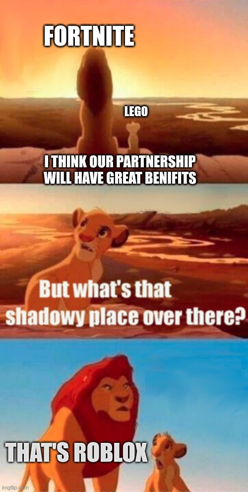 Simba Shadowy Place Meme | FORTNITE; LEGO; I THINK OUR PARTNERSHIP WILL HAVE GREAT BENIFITS; THAT'S ROBLOX | image tagged in memes,simba shadowy place | made w/ Imgflip meme maker
