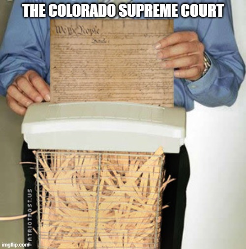 Colorado Disqualification | THE COLORADO SUPREME COURT | image tagged in constitution shred,colorado,government corruption,constitution | made w/ Imgflip meme maker