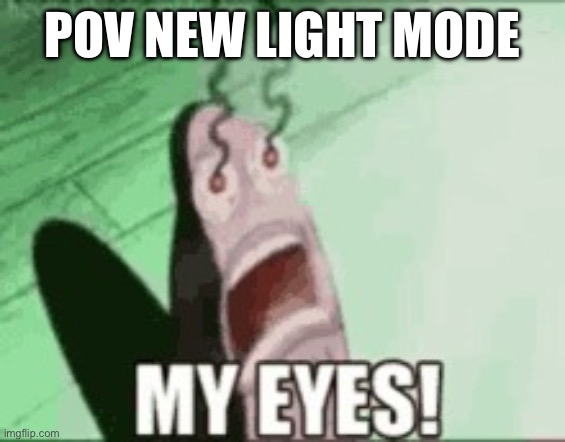 #keepthelightsof | POV NEW LIGHT MODE | image tagged in keepthelightsof | made w/ Imgflip meme maker