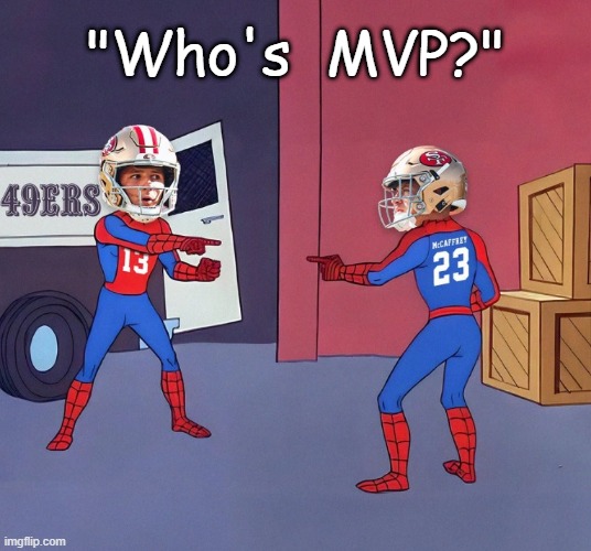 Recent interviews with Purdy & McCaffrey be like: | "Who's  MVP?" | image tagged in sports,football,san francisco 49ers,nfl,you the real mvp,you da real mvp | made w/ Imgflip meme maker