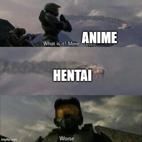 what is it more anime | ANIME; HENTAI | image tagged in what is it more brutes | made w/ Imgflip meme maker