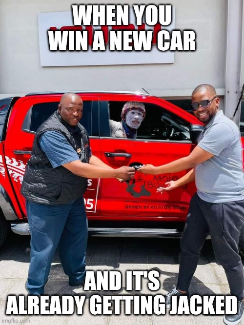 You won a new car | WHEN YOU WIN A NEW CAR; AND IT'S ALREADY GETTING JACKED | image tagged in funny | made w/ Imgflip meme maker