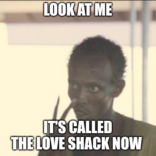 Look At Me Meme | LOOK AT ME; IT'S CALLED THE LOVE SHACK NOW | image tagged in memes,look at me,nfl memes,green bay packers,true story | made w/ Imgflip meme maker