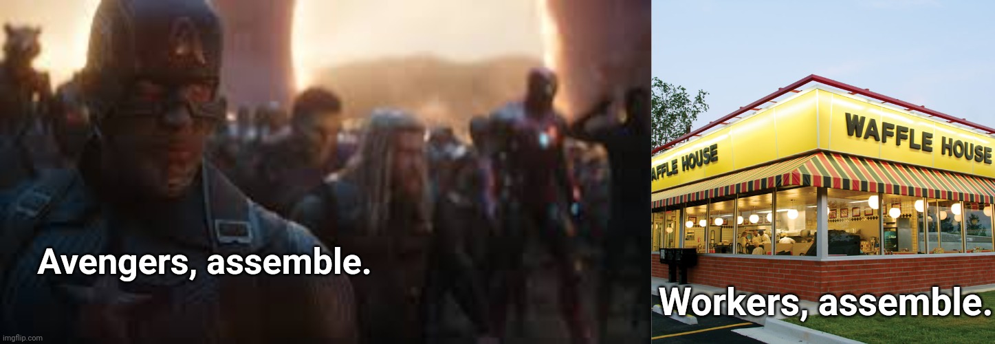 who would win | Avengers, assemble. Workers, assemble. | image tagged in avengers assemble,waffle house | made w/ Imgflip meme maker