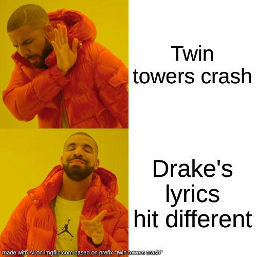 YES SIR | Twin towers crash; Drake's lyrics hit different | image tagged in memes,drake hotline bling | made w/ Imgflip meme maker
