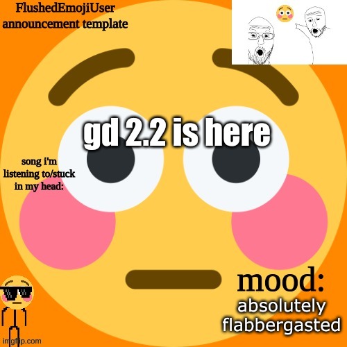 real!!!11!!1 | gd 2.2 is here; absolutely flabbergasted | image tagged in flushedemojiuser announcement template | made w/ Imgflip meme maker