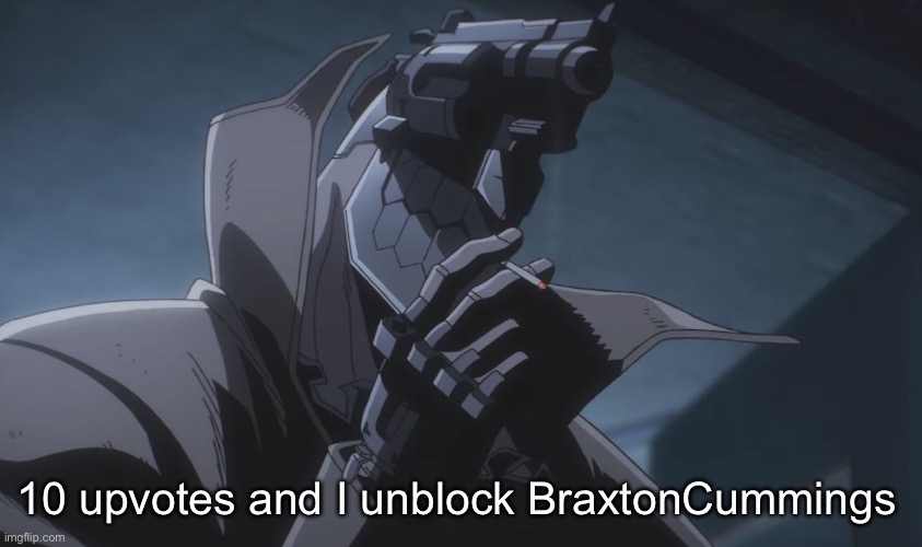 Juzo smoking | 10 upvotes and I unblock BraxtonCummings | image tagged in juzo smoking | made w/ Imgflip meme maker