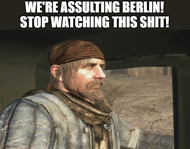 Reznov | WE'RE ASSULTING BERLIN! STOP WATCHING THIS SHIT! | image tagged in reznov | made w/ Imgflip meme maker