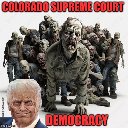 @ DumbassPhotoshp | COLORADO SUPREME COURT; DEMOCRACY | image tagged in donald trump,supreme court,maga,republicans,zombies | made w/ Imgflip meme maker
