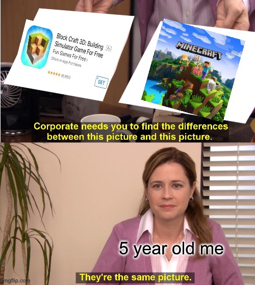They're The Same Picture Meme | 5 year old me | image tagged in memes,they're the same picture | made w/ Imgflip meme maker