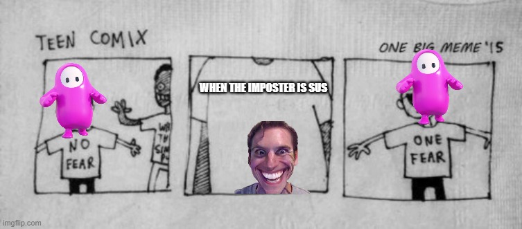 No Fear One Fear | WHEN THE IMPOSTER IS SUS | image tagged in no fear one fear | made w/ Imgflip meme maker