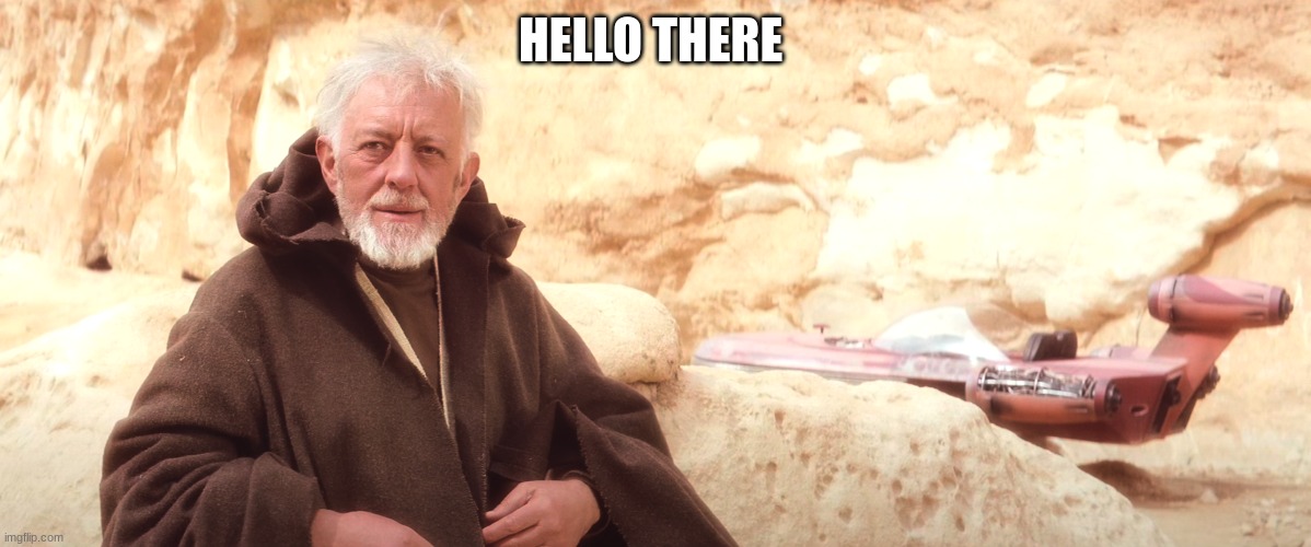 obi wan | HELLO THERE | image tagged in obi wan | made w/ Imgflip meme maker