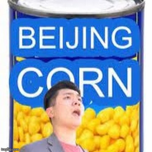Beijing Corn | image tagged in beijing corn | made w/ Imgflip meme maker