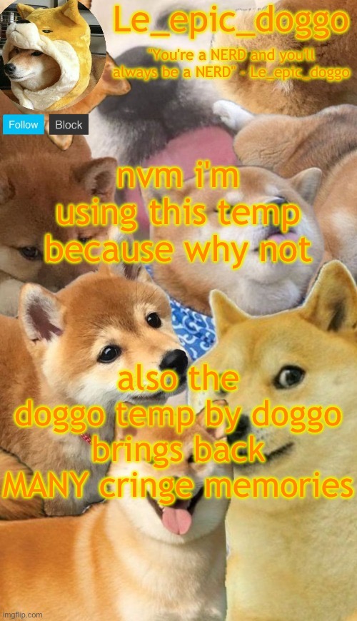 doggo temp by corpse and not doggo haha noob | nvm i'm using this temp because why not; also the doggo temp by doggo brings back MANY cringe memories | image tagged in doggo temp by corpse and not doggo haha noob | made w/ Imgflip meme maker